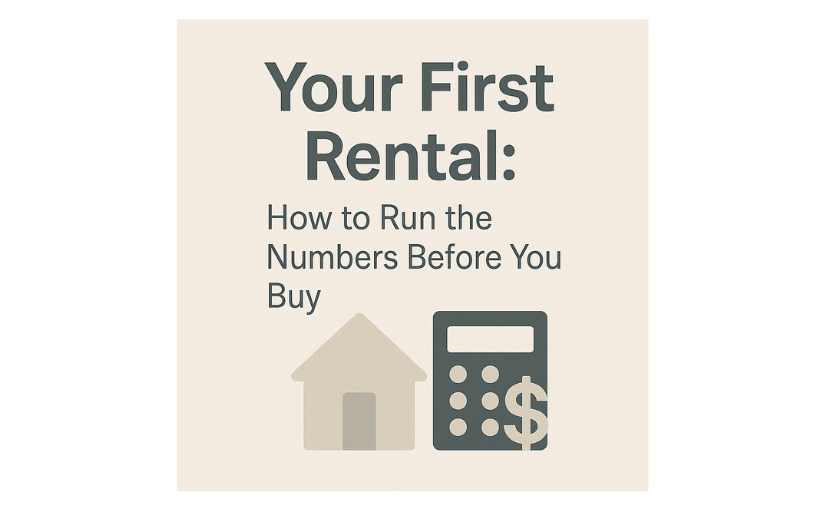 Your First Rental: How to Run the Numbers Before You&nbsp;Buy